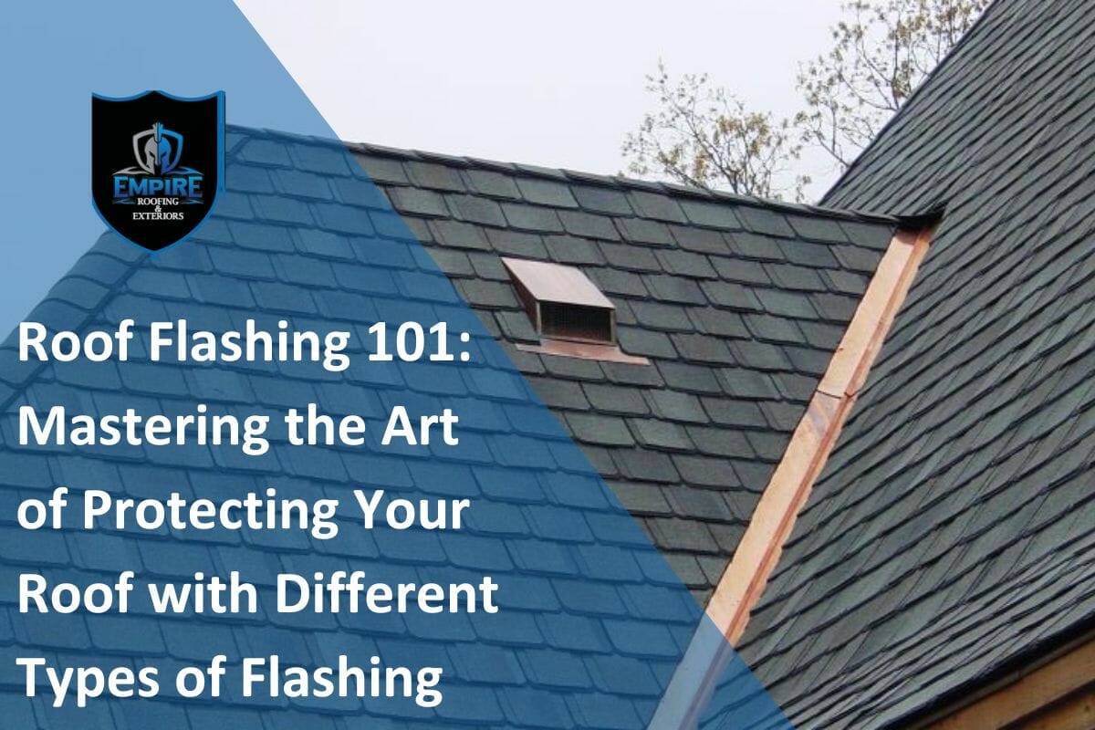 Roof Flashing 101: Mastering the Art of Protecting Your Roof with Different Types of Flashing