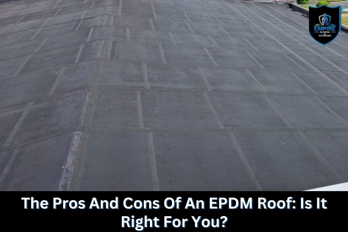 The Pros And Cons Of An EPDM Roof: Is It Right For You?